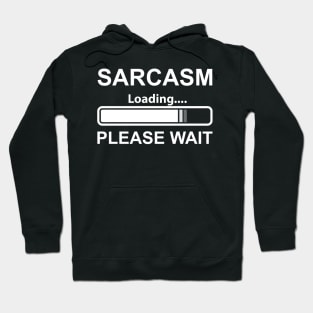 SARCASM NOW LOADING SARCASTIC HUMOUR JOKE FUNNY PRESENT NEW Sarcastic Shirt , Womens Shirt , Funny Humorous T-Shirt | Sarcastic Gifts Hoodie